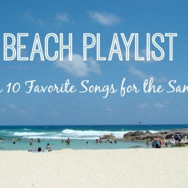 Beach Playlist - Our 10 Favorite Songs for the Sand
