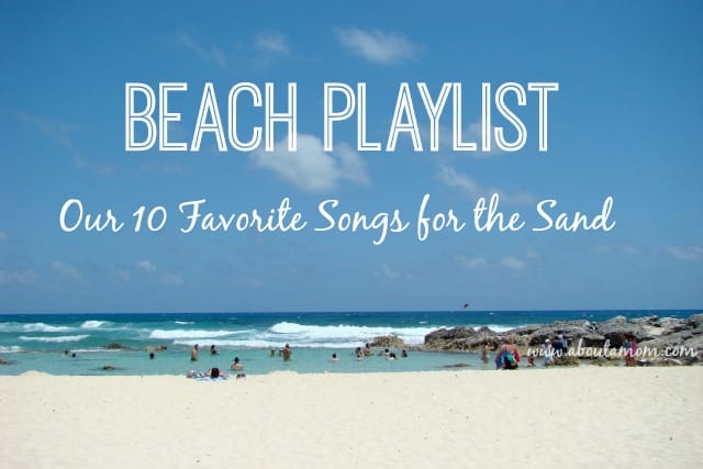 Beach Playlist - Our 10 Favorite Songs for the Sand