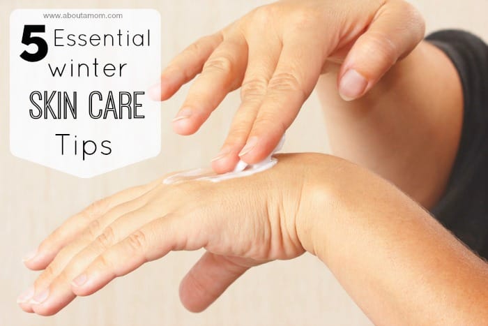 5 Essential Winter Skin Care Tips at About A Mom