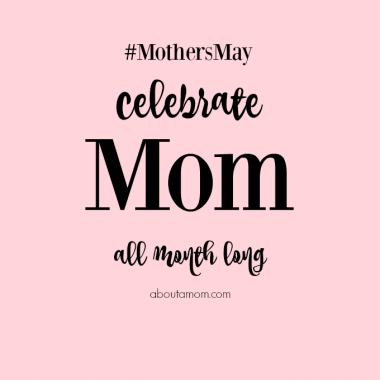 Celebrate Mom All Month Long #MothersMay