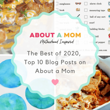 The best of 2020. These are the Top 10 Blog Posts on About a Mom in 2020, including top recipes, crafts for kids, learning tools and printables.